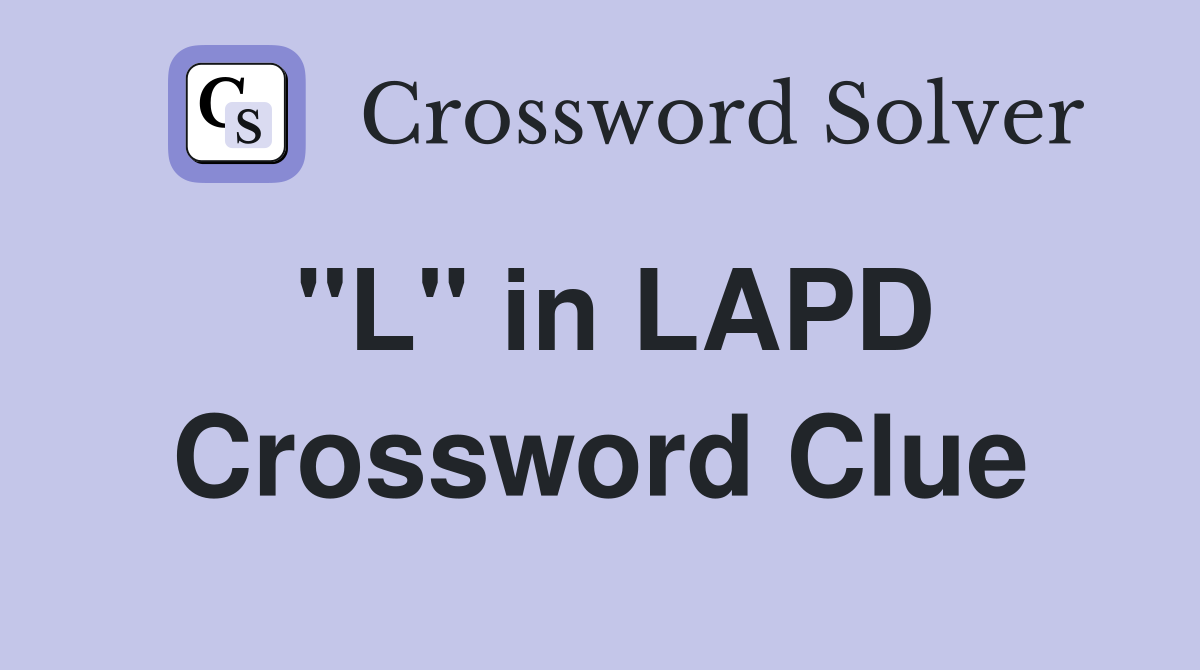 "L" in LAPD Crossword Clue