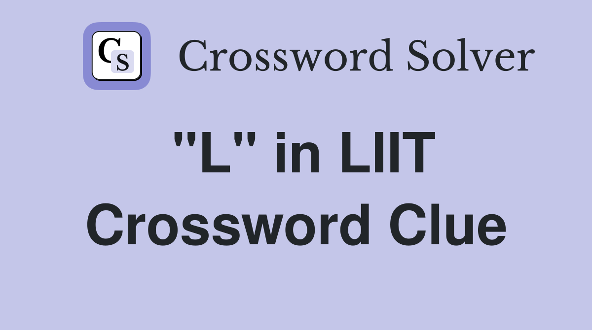 "L" in LIIT Crossword Clue