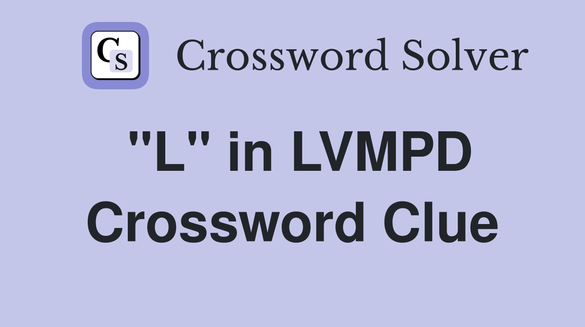 "L" in LVMPD Crossword Clue