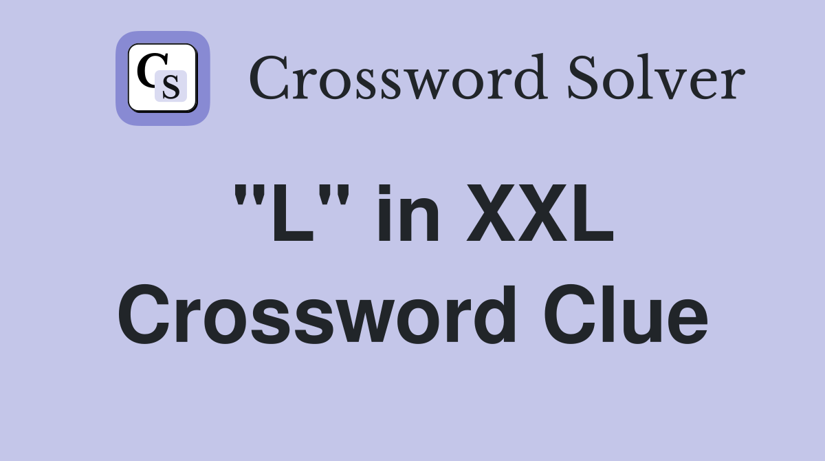 "L" in XXL Crossword Clue