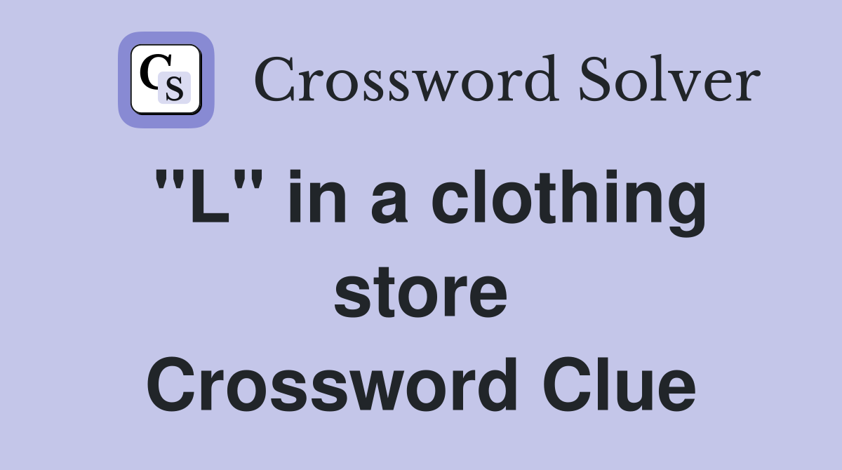 "L" in a clothing store Crossword Clue