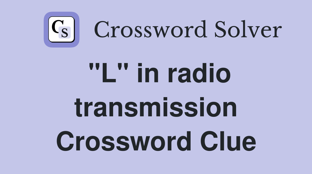 "L" in radio transmission Crossword Clue