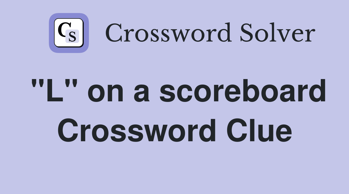 "L" on a scoreboard Crossword Clue