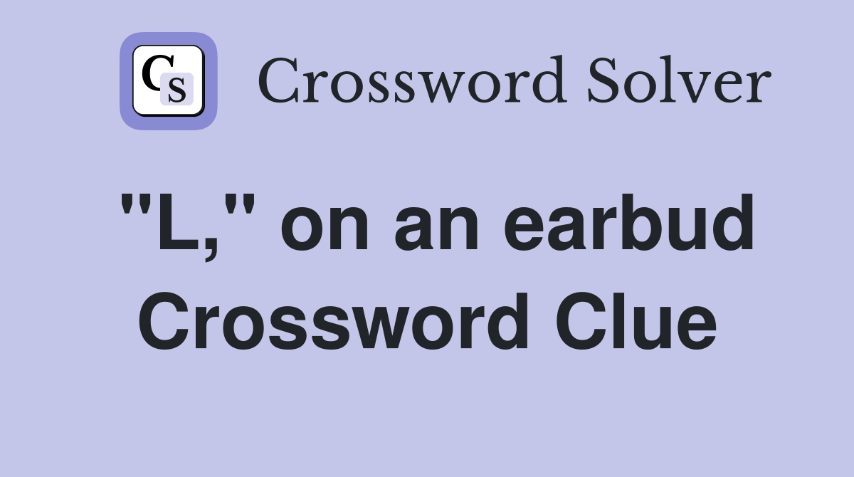 "L," on an earbud Crossword Clue