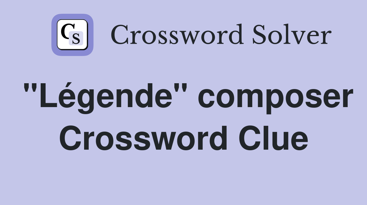 "Légende" composer Crossword Clue