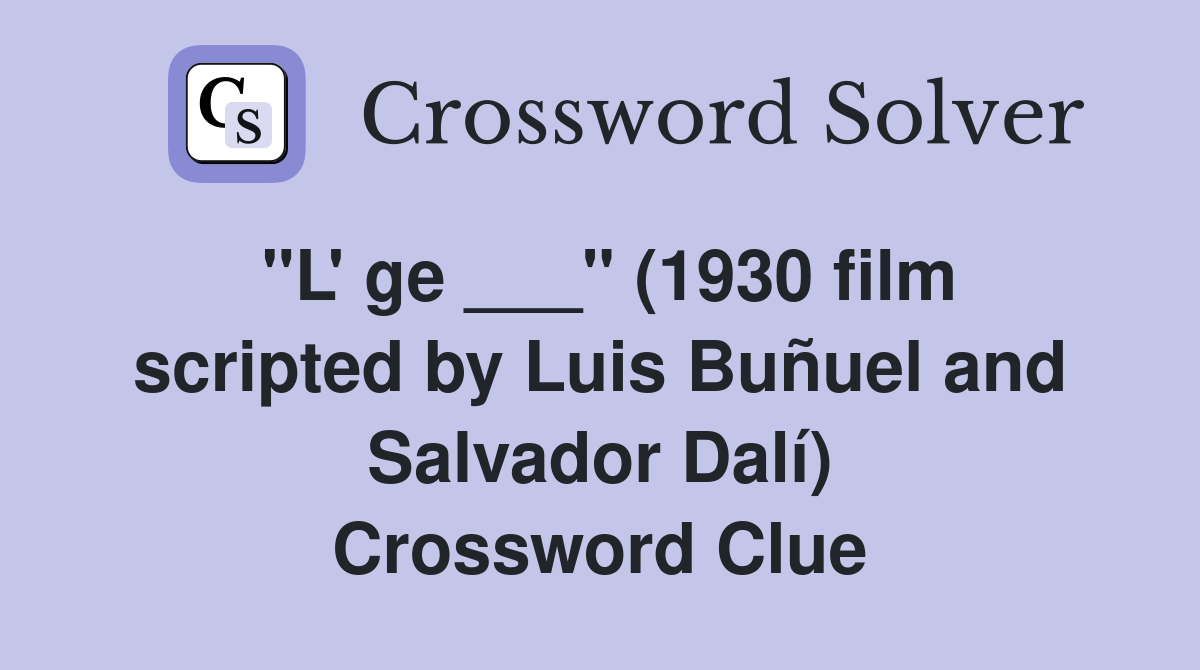 "L' ge ___" (1930 film scripted by Luis Buñuel and Salvador Dalí) Crossword Clue
