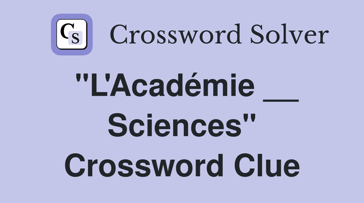 "L'Académie __ Sciences" Crossword Clue