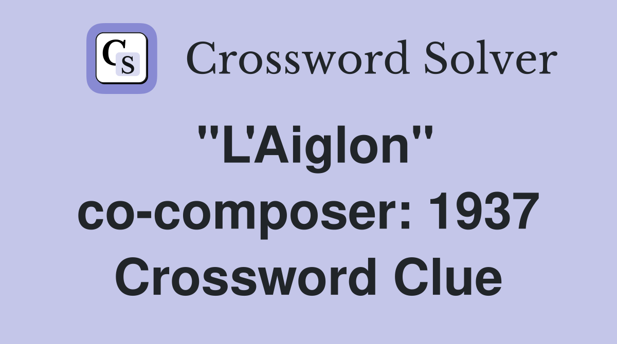 "L'Aiglon" co-composer: 1937 Crossword Clue