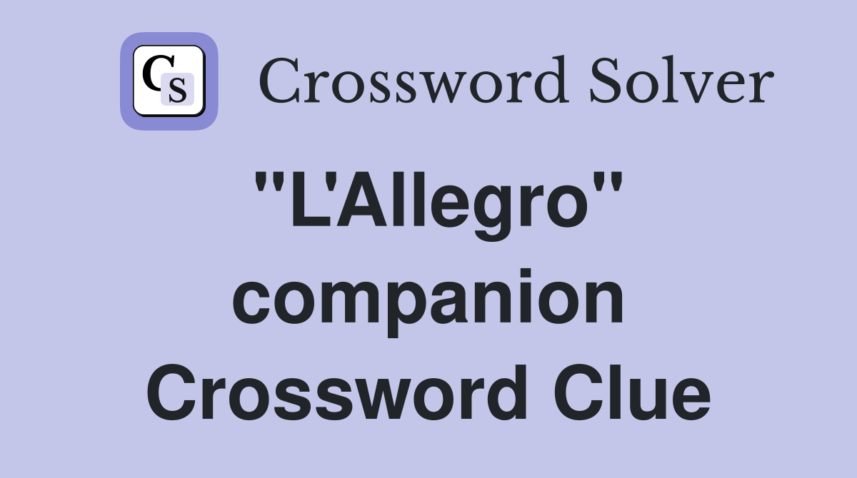 "L'Allegro" companion Crossword Clue