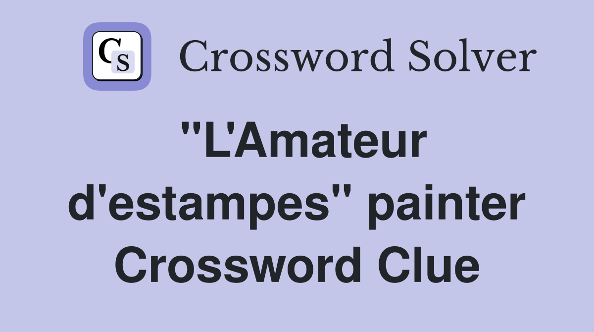 "L'Amateur d'estampes" painter Crossword Clue