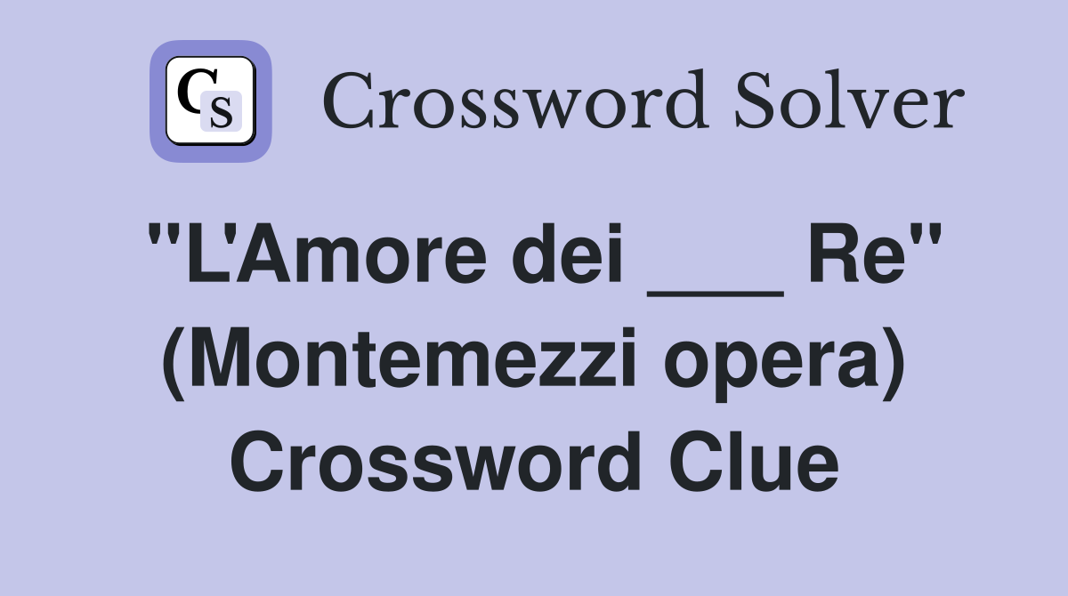 "L'Amore dei ___ Re" (Montemezzi opera) Crossword Clue