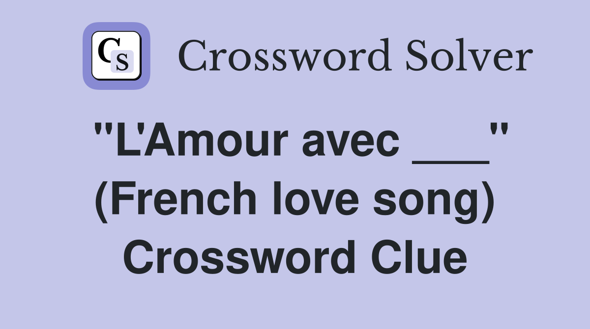 "L'Amour avec ___" (French love song) Crossword Clue