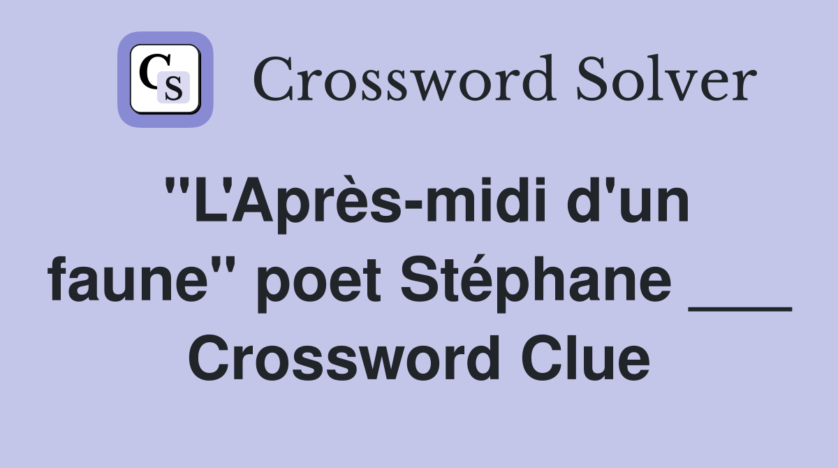 "L'Après-midi d'un faune" poet Stéphane ___ Crossword Clue