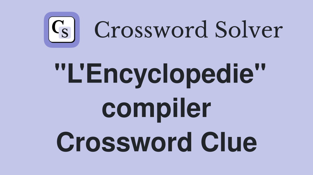 "L'Encyclopedie" compiler Crossword Clue