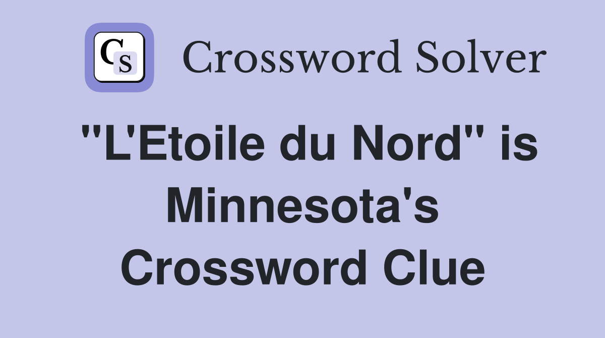 "L'Etoile du Nord" is Minnesota's Crossword Clue