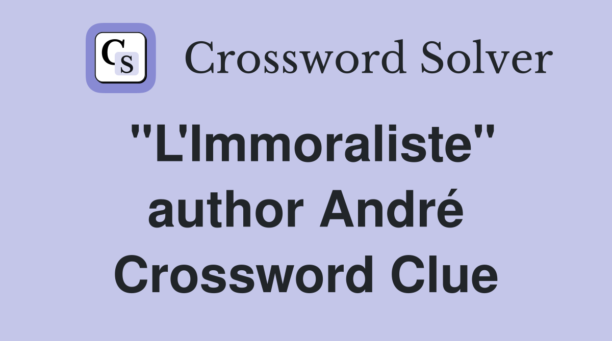 "L'Immoraliste" author André Crossword Clue