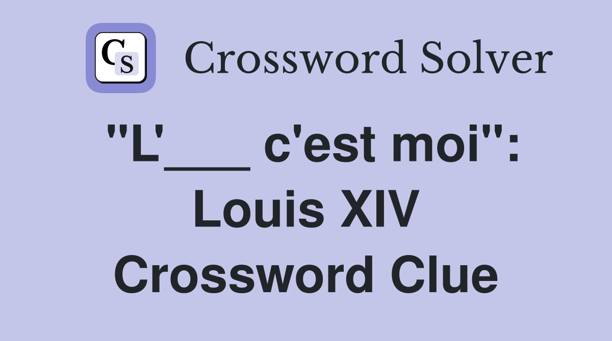 "L'___ c'est moi": Louis XIV Crossword Clue