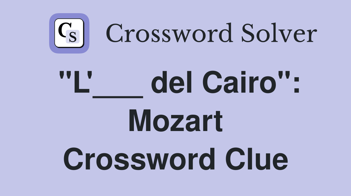 "L'___ del Cairo": Mozart Crossword Clue