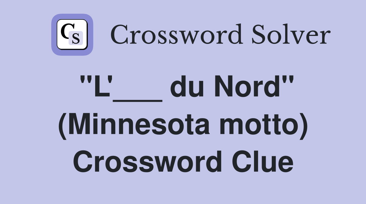 "L'___ du Nord" (Minnesota motto) Crossword Clue