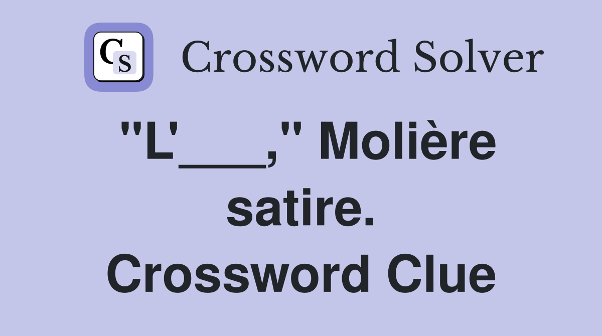 "L'___," Molière satire. Crossword Clue
