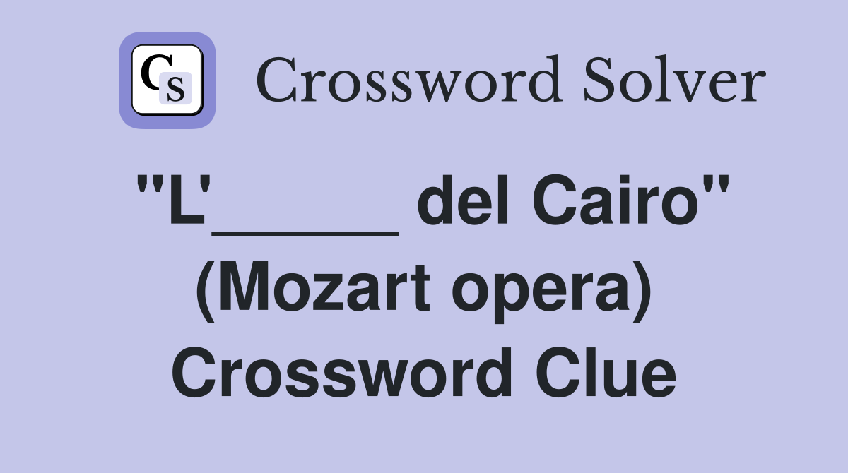 "L'_____ del Cairo" (Mozart opera) Crossword Clue