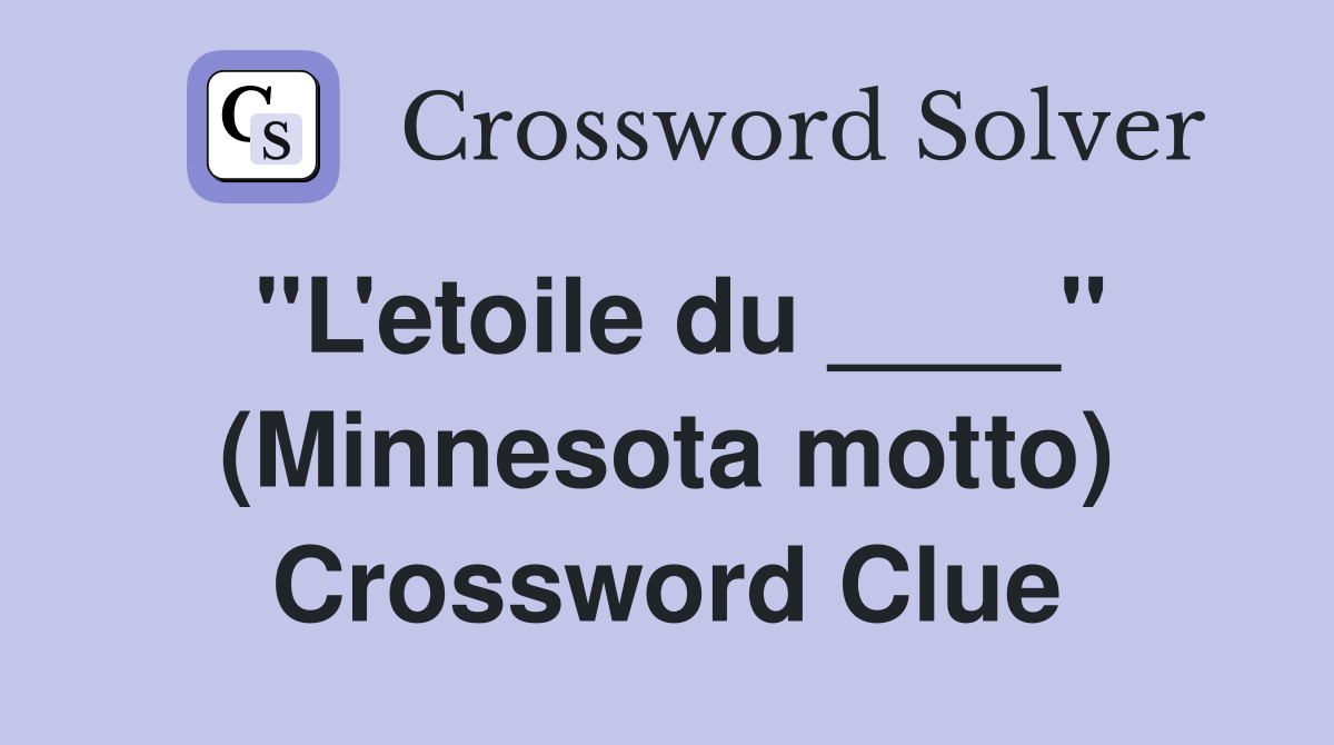 "L'etoile du ____" (Minnesota motto) Crossword Clue