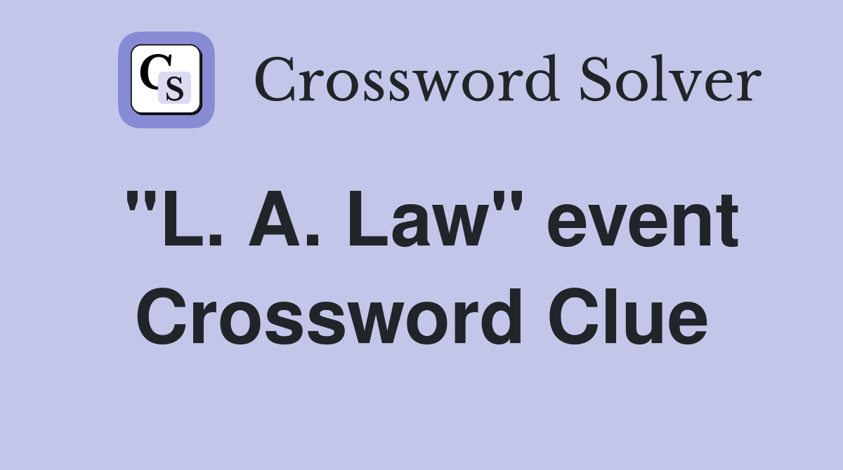"L. A. Law" event Crossword Clue