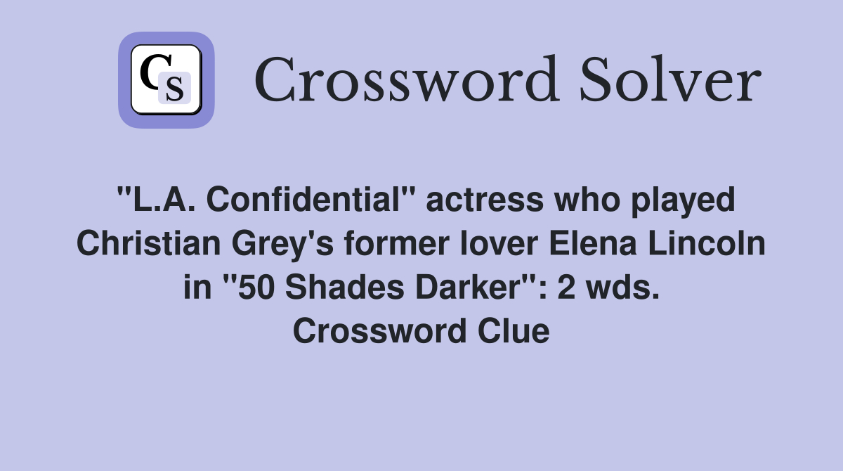 "L.A. Confidential" actress who played Christian Grey's former lover Elena Lincoln in "50 Shades Darker": 2 wds. Crossword Clue
