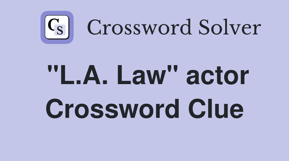 "L.A. Law" actor Crossword Clue