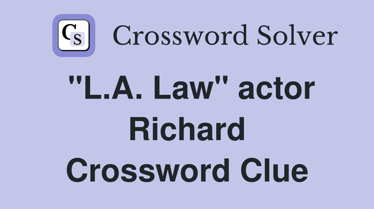 "L.A. Law" actor Richard Crossword Clue