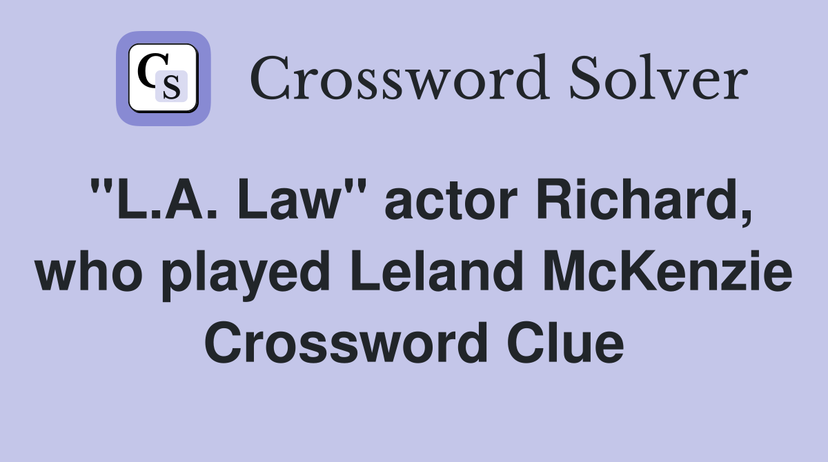 "L.A. Law" actor Richard, who played Leland McKenzie Crossword Clue