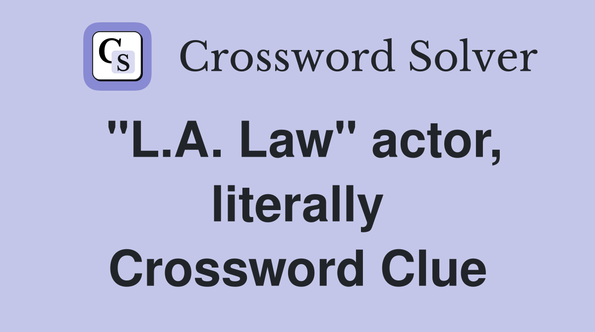 "L.A. Law" actor, literally Crossword Clue