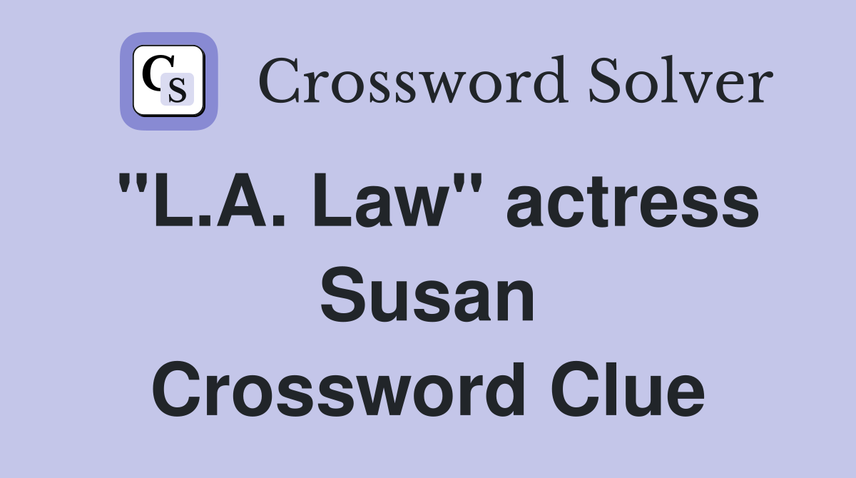 "L.A. Law" actress Susan Crossword Clue