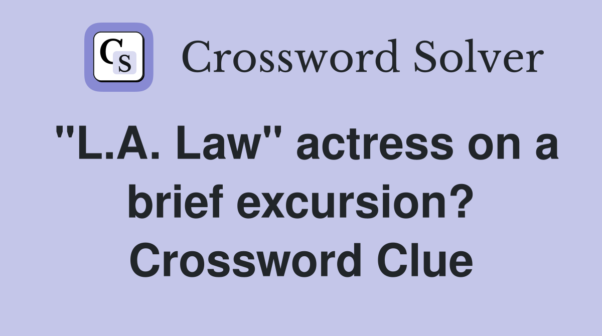 "L.A. Law" actress on a brief excursion? Crossword Clue