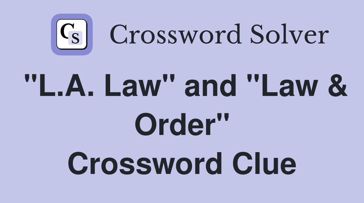 "L.A. Law" and "Law & Order" Crossword Clue