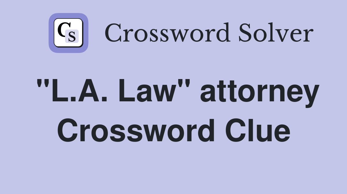 "L.A. Law" attorney Crossword Clue