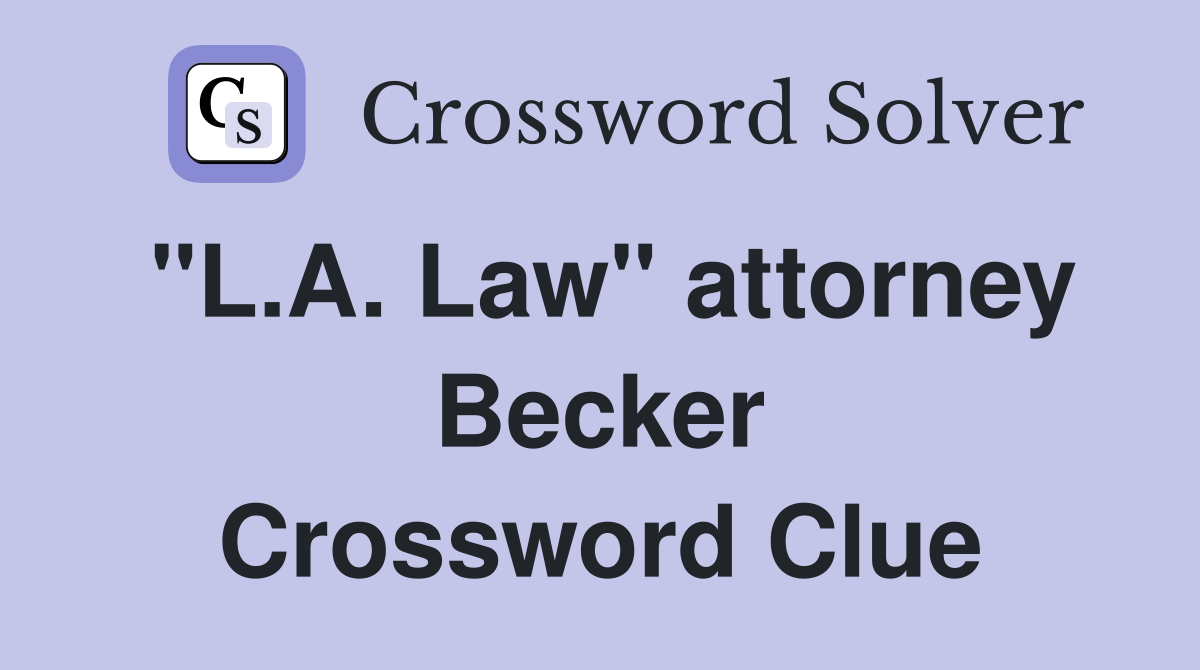 "L.A. Law" attorney Becker Crossword Clue