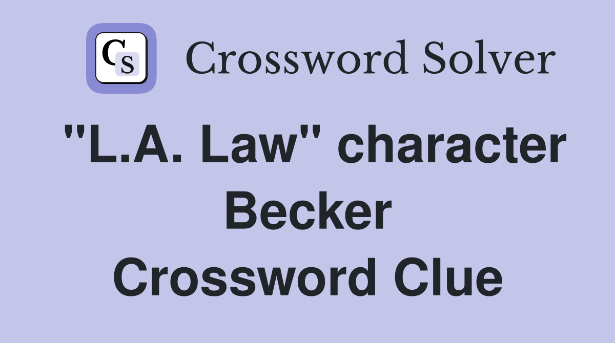 "L.A. Law" character Becker Crossword Clue