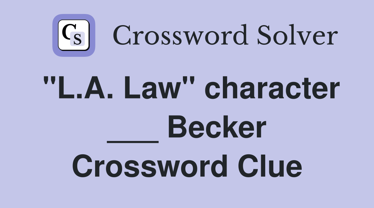 "L.A. Law" character ___ Becker Crossword Clue
