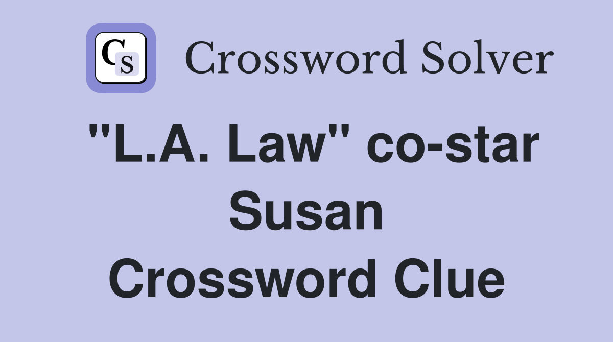 "L.A. Law" co-star Susan Crossword Clue