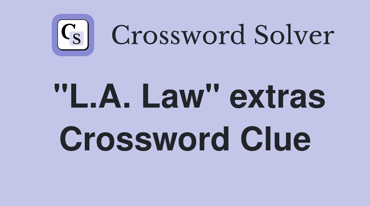 "L.A. Law" extras Crossword Clue