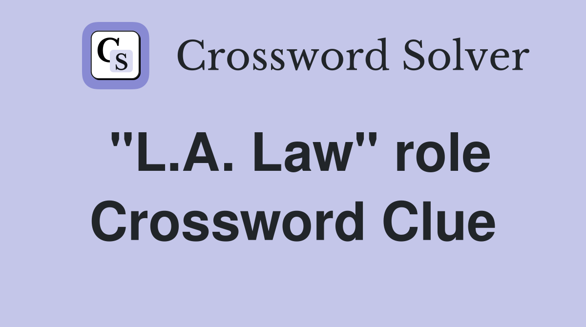 "L.A. Law" role Crossword Clue