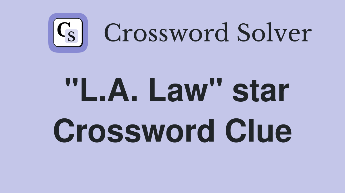 "L.A. Law" star Crossword Clue