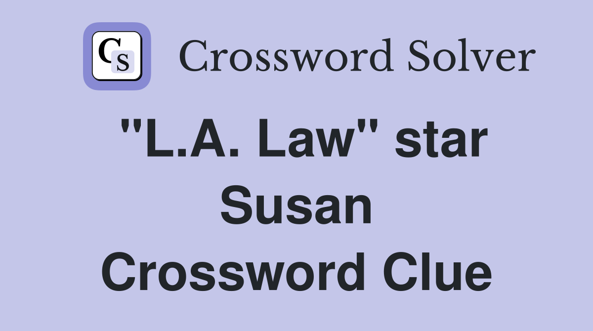 "L.A. Law" star Susan Crossword Clue