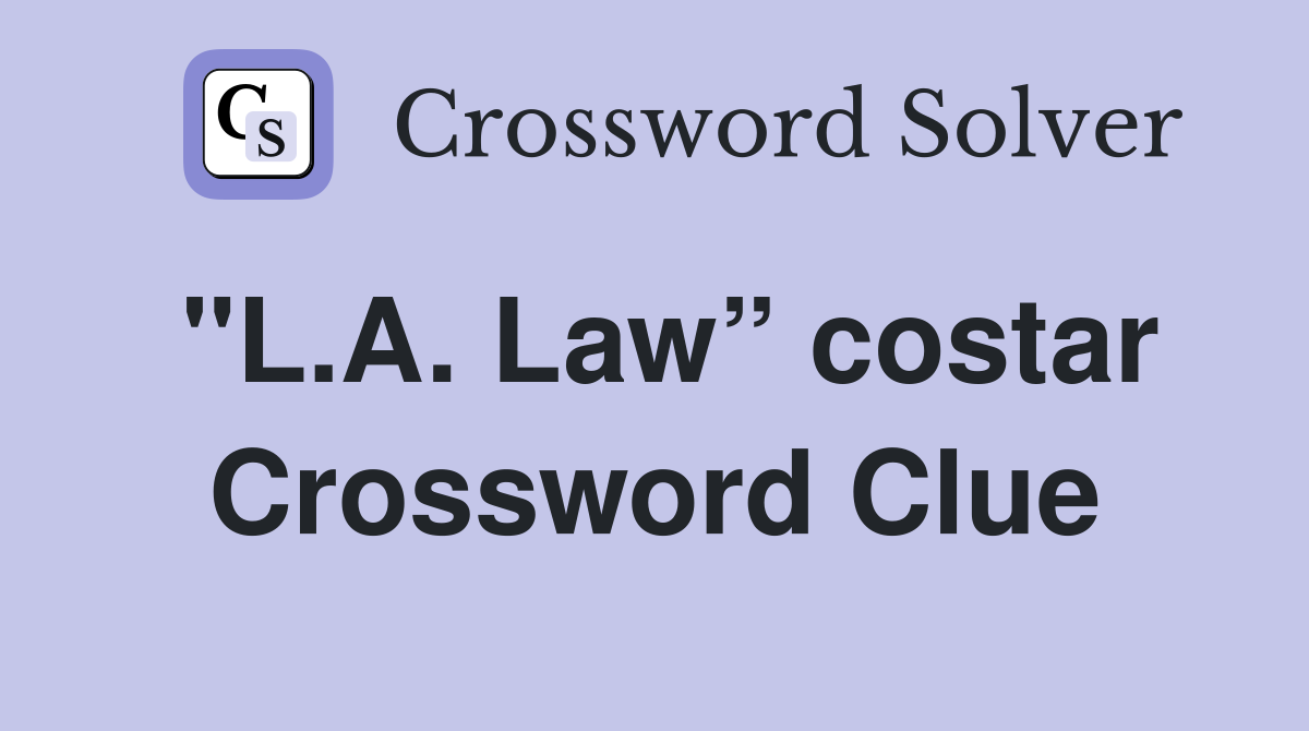 "L.A. Law” costar Crossword Clue