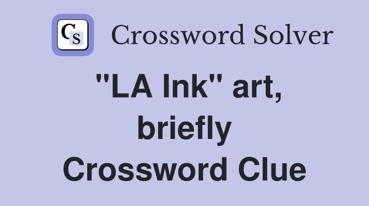 "LA Ink" art, briefly Crossword Clue