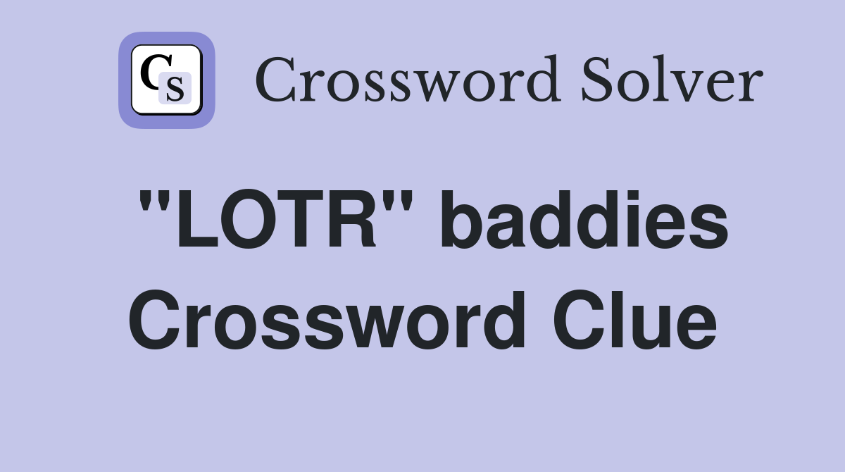 "LOTR" baddies Crossword Clue