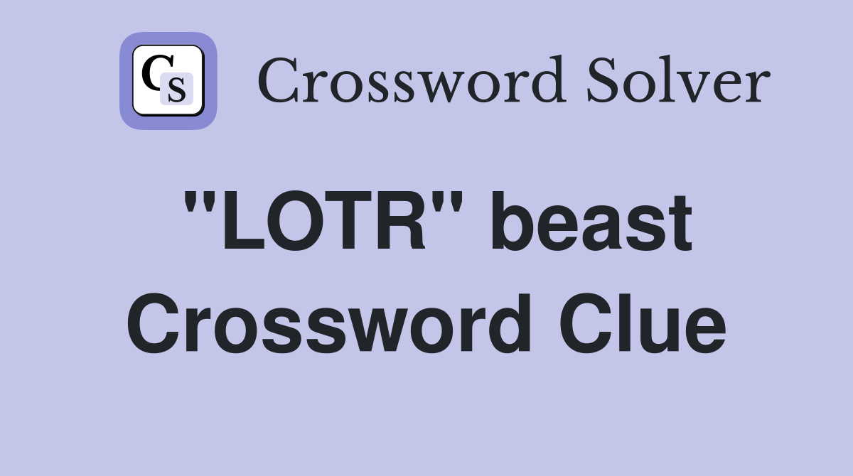 "LOTR" beast Crossword Clue