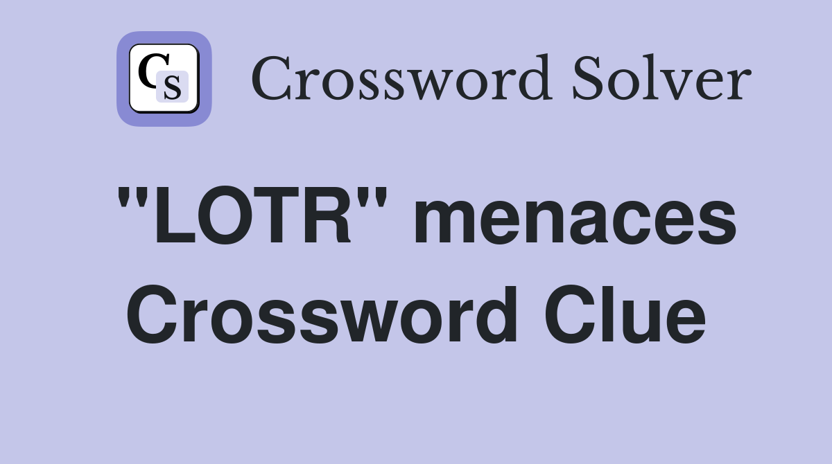 "LOTR" menaces Crossword Clue