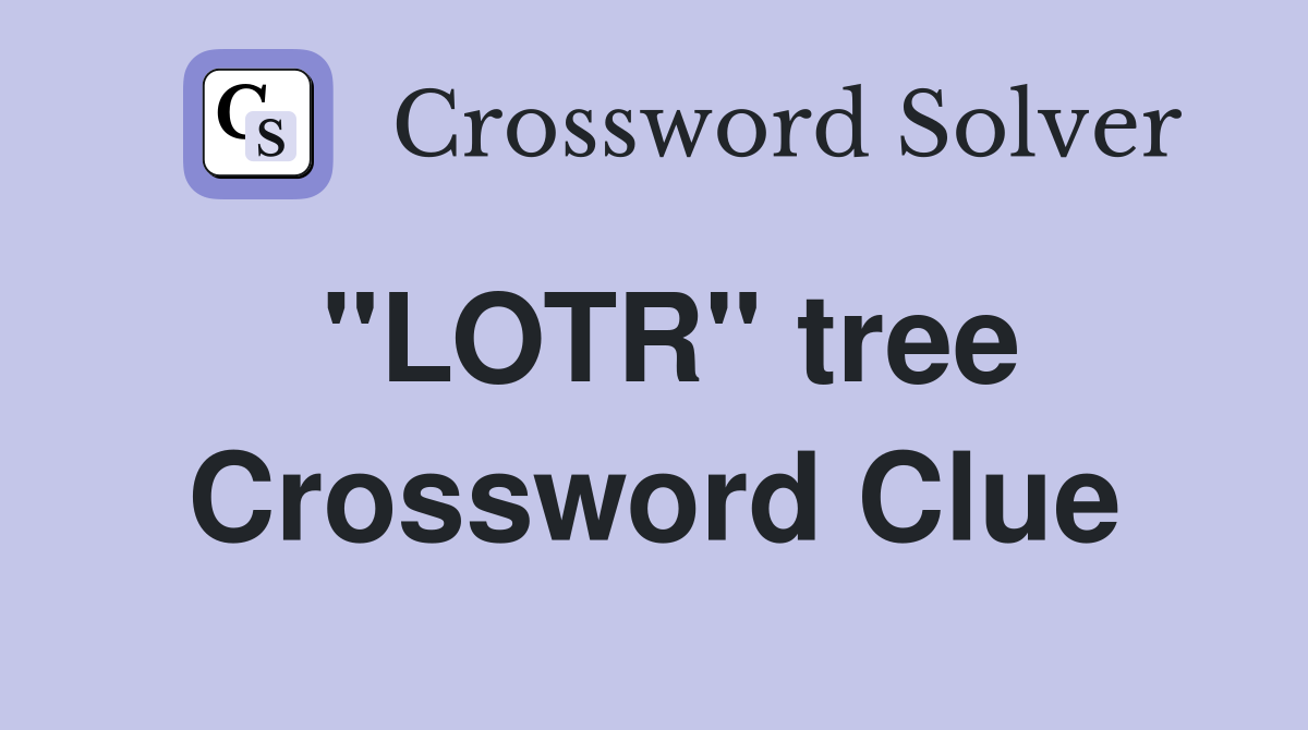 "LOTR" tree Crossword Clue